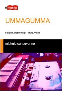 Ummagumma. Favole lunatiche del tempo andato