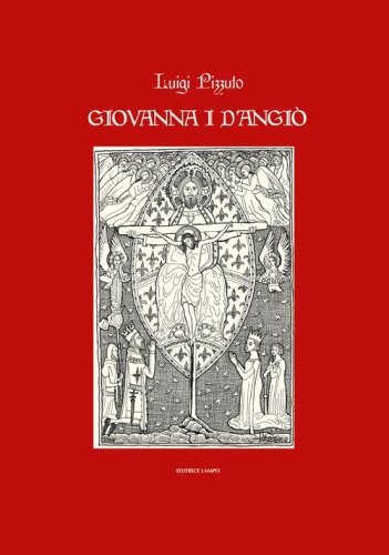 Giovanna I d'Angi&ograve;. Storia teatro poesia e leggenda