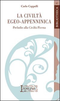 La civilt&agrave; egeo-appenninica. Preludio alla civilt&agrave; picena