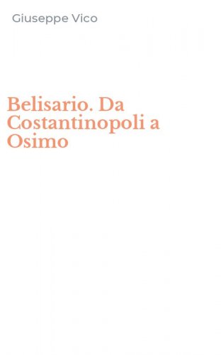 Belisario. Da Costantinopoli a Osimo