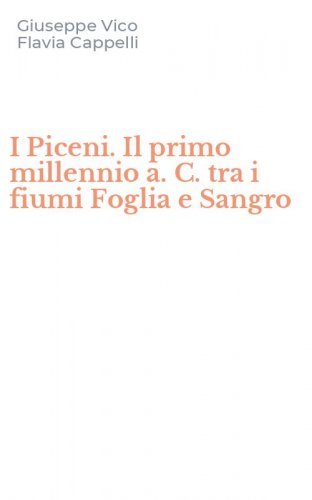 I Piceni. Il primo millennio a. C. tra i fiumi Foglia e Sangro