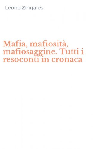 Mafia, mafiosit&agrave;, mafiosaggine. Tutti i resoconti in cronaca