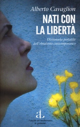 Nati con la libert&agrave;. Dizionario portatile dell'ebraismo contemporaneo