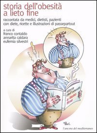 Storia dell'obesit&agrave; a lieto fine. Raccontata, con diete e ricette, da medici, dietiste, pazienti con diete, ricette e illustrazioni di passepartout