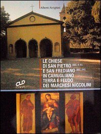 Le chiese di San Pietro (sec. X-XI) e San Frediano (sec. XVI) in Camugliano, terra e feudo dei Marchesi Niccolini