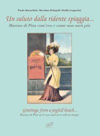 Un saluto dalla ridente spiaggia... Marina di Pisa com'era e come non sar&agrave; pi&ugrave;-Greetings from a joyfull beach... Marina di Pisa as it was and as it will no longer