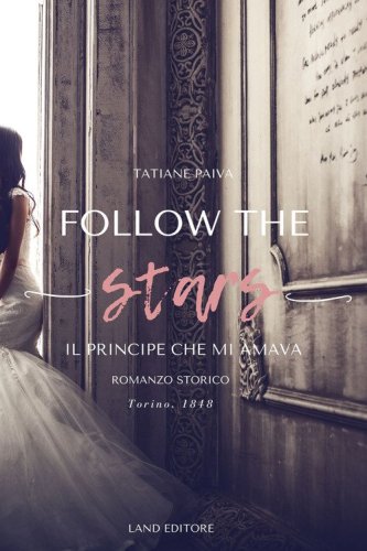 Follow the stars. Il principe che mi amava