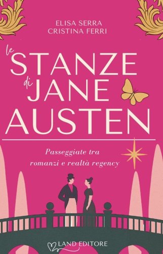 Le stanze di Jane Austen. Passeggiate tra romanzi e realt&agrave; regency