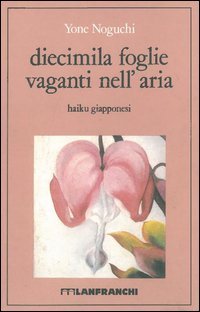 Diecimila foglie vaganti nell'aria. Haiku giapponesi