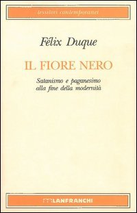 Il fiore nero. Satanismo e paganesimo alla fine della modernit&agrave;