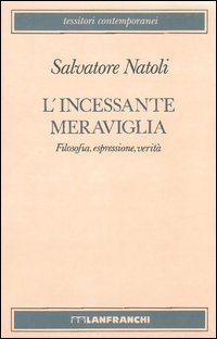 L'incessante meraviglia. Filosofia, espressione, verit&agrave;