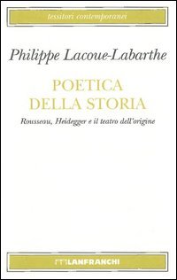 Poetica della storia. Rousseau, Heidegger e il teatro dell'origine