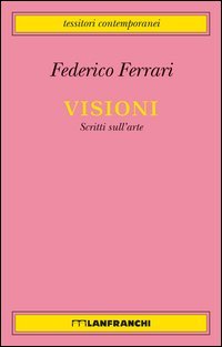 Visioni. Scritti sull'arte
