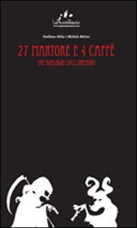 27 martore e 4 caff&egrave;. Tre dialoghi dall'inferno