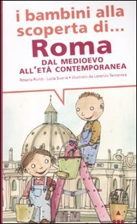 I bambini alla scoperta di Roma. Dal Medioevo all'et&agrave; contemporanea