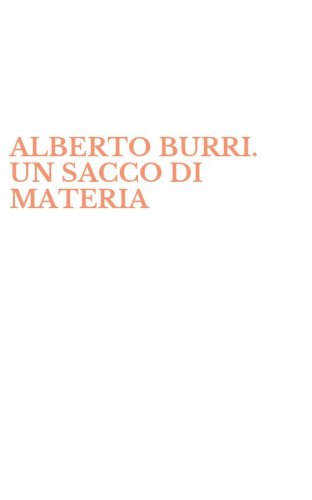 ALBERTO BURRI. UN SACCO DI MATERIA