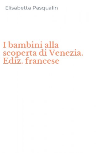 I bambini alla scoperta di Venezia. Ediz. francese