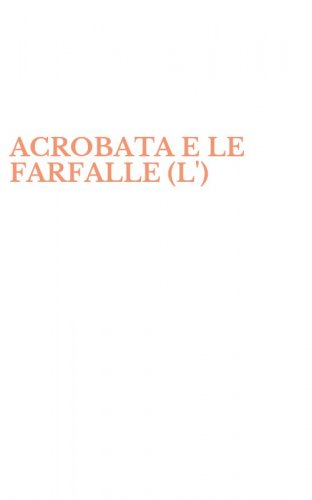 ACROBATA E LE FARFALLE (L')