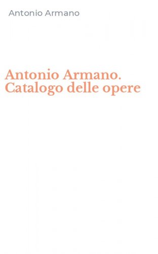 Antonio Armano. Catalogo delle opere