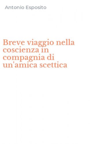 Breve viaggio nella coscienza in compagnia di un'amica scettica