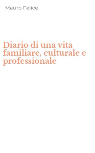 Diario di una vita familiare, culturale e professionale