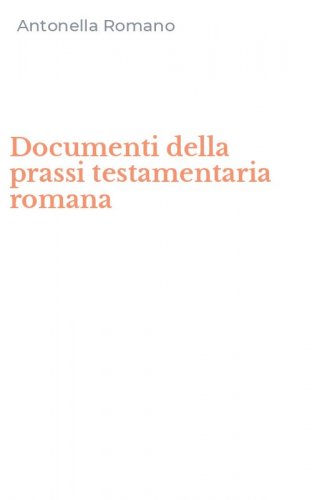Documenti della prassi testamentaria romana