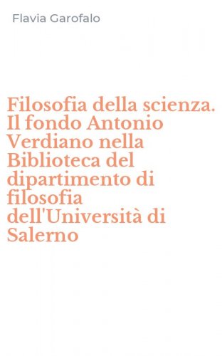 Filosofia della scienza. Il fondo Antonio Verdiano nella Biblioteca del dipartimento di filosofia dell'Universit&agrave; di Salerno