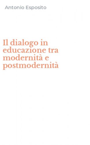 Il dialogo in educazione tra modernit&agrave; e postmodernit&agrave;