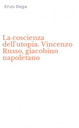 La coscienza dell'utopia. Vincenzo Russo, giacobino napoletano