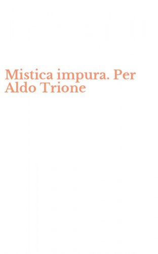 Mistica impura. Per Aldo Trione