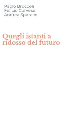 Quegli istanti a ridosso del futuro