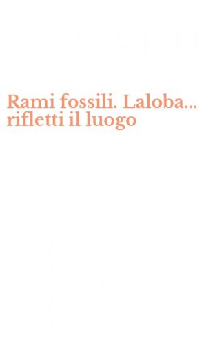 Rami fossili. Laloba... rifletti il luogo