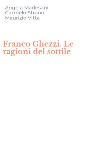 Franco Ghezzi. Le ragioni del sottile