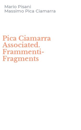 Pica Ciamarra Associated. Frammenti-Fragments
