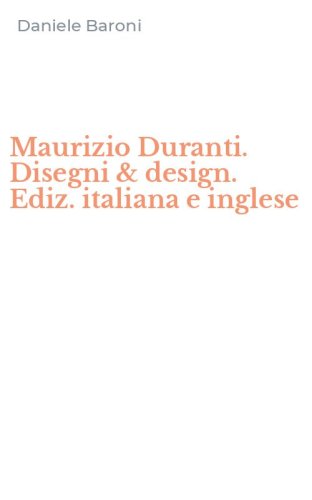 Maurizio Duranti. Disegni & design. Ediz. italiana e inglese