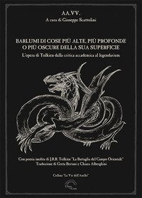 Barlumi di cose pi&ugrave; alte, pi&ugrave; profonde o pi&ugrave; oscure della sua superficie. L'opera di Tolkien dalla critica accademica al legendarium