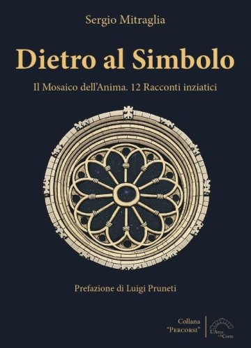 Dietro al simbolo. Il mosaico dell'anima. 12 racconti iniziatici