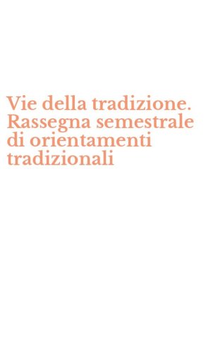 Vie della tradizione. Rassegna semestrale di orientamenti tradizionali