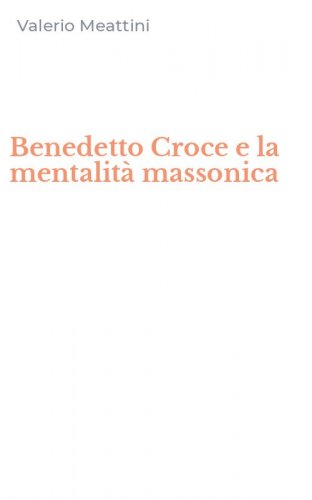 Benedetto Croce e la mentalit&agrave; massonica
