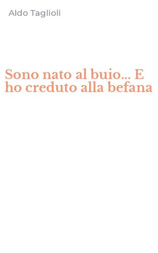 Sono nato al buio... E ho creduto alla befana