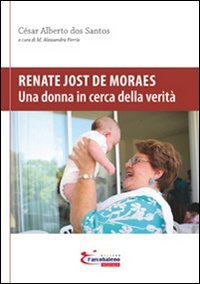 Renate Jost de Moraes. Una donna in cerca della verit&agrave;