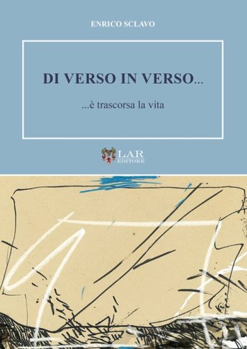 Di verso in verso... ...&egrave; trascorsa la vita