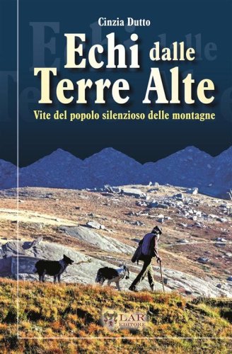 Echi dalle terre alte. Vite del popolo silenzioso delle montagne