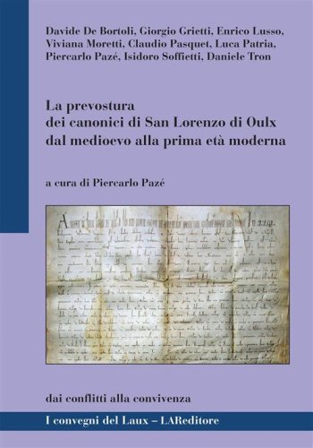 La prevostura dei canonici di San Lorenzo di Oulx dal medioevo alla prima et&agrave; moderna. Dai conflitti alla convivenza