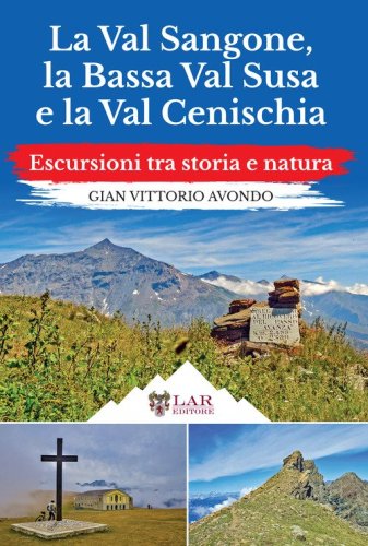 La Val Sangone, la Bassa Val Susa e la Val Cenischia. Escursioni tra storia e natura