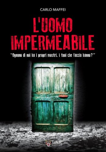 L'uomo impermeabile. &laquo;Ognuno di noi ha i propri mostri. I tuoi che faccia hanno?&raquo;