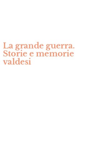 La grande guerra. Storie e memorie valdesi