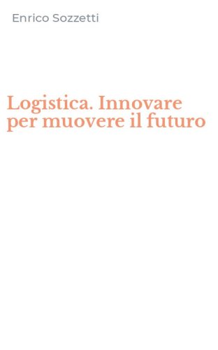 Logistica. Innovare per muovere il futuro