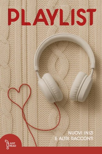 Playlist. Nuovi inizi e altri racconti