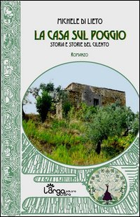 La casa sul poggio. Storia e storie del Cilento